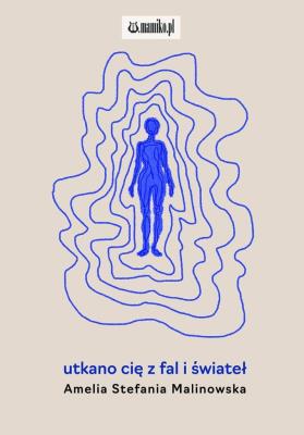 utkano cię z fal i świateł. Autor: Amelia Stefania Malinowska. SmakLiter.pl Okładka książki utkano cię z fal i świateł