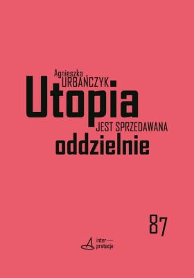 Utopia jest sprzedawana oddzielnie. Autor: Urbańczyk Agnieszka. SmakLiter.pl Okładka książki Utopia jest sprzedawana oddzielnie