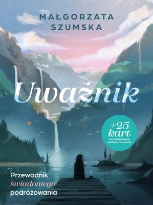 Uważnik. Przewodnik świadomego podróżowania. Autor: Szumska Małgorzata. SmakLiter.pl Okładka książki Uważnik. Przewodnik świadomego podróżowania
