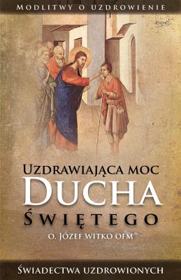 Okładka książki Uzdrawiająca moc Ducha Świętego wyd. 3