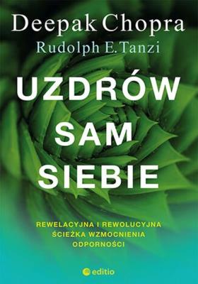 Uzdrów sam siebie. Rewelacyjna i rewolucyjna ścieżka wzmocnienia odporności. Autor: Deepak Chopra M.D., Rudolph E. Tanzi Ph.D.. SmakLiter.pl Okładka książki Uzdrów sam siebie. Rewelacyjna i rewolucyjna ścieżka wzmocnienia odporności