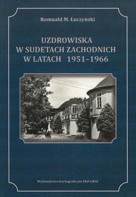 Uzdrowiska w Sudetach Zachodnich1951-1966. Autor: Łuczyński Romuald M.. SmakLiter.pl Okładka książki Uzdrowiska w Sudetach Zachodnich1951-1966
