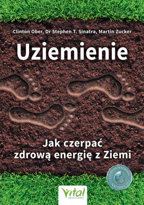 Uziemienie Jak czerpać zdrową energię z ziem. Autor: Clinton Ober. SmakLiter.pl Okładka książki Uziemienie Jak czerpać zdrową energię z ziem