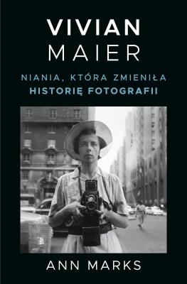 Okładka książki Vivian Maier. Niania, która zmieniła historię..
