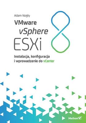 VMware vSphere ESXi 8. Instalacja, konfiguracja i wprowadzenie do vCenter. Autor: Adam Nogły. SmakLiter.pl Okładka książki VMware vSphere ESXi 8. Instalacja, konfiguracja i wprowadzenie do vCenter