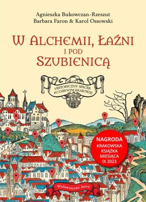 Okładka książki W alchemii, w łaźni i pod szubienicą. Historyczny spacer po dawnym Krakowie