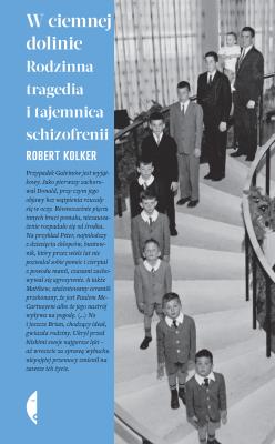 W ciemnej dolinie. Rodzinna tragedia i tajemnica schizofrenii wyd. 2022. Autor: Robert Kolker. SmakLiter.pl Okładka książki W ciemnej dolinie. Rodzinna tragedia i tajemnica schizofrenii wyd. 2022