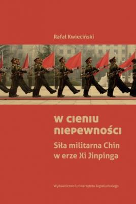 Okładka książki W cieniu niepewności Siła militarna Chin w erze Xi Jinpinga