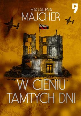 W cieniu tamtych dni. Autor: Majcher Magdalena. SmakLiter.pl Okładka książki W cieniu tamtych dni