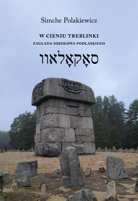 Okładka książki W cieniu Treblinki. Zagłada Sokołowa Podlaskiego