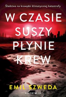 W czasie suszy płynie krew. Autor: Emil Szweda. SmakLiter.pl Okładka książki W czasie suszy płynie krew