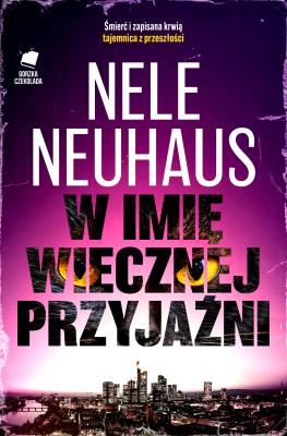 W imię wiecznej przyjaźni. Autor: Nele Neuhaus. SmakLiter.pl Okładka książki W imię wiecznej przyjaźni