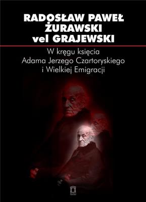 W kręgu księcia Adama Jerzego Czartoryskiego.... Autor: Radosław Żurawski vel Grajewski. SmakLiter.pl Okładka książki W kręgu księcia Adama Jerzego Czartoryskiego...