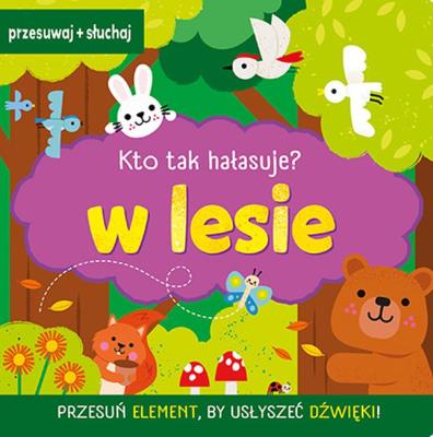 W lesie. Kto tak hałasuje?. Autor: Natalia Kawałko-Dzikowska. SmakLiter.pl Okładka książki W lesie. Kto tak hałasuje?
