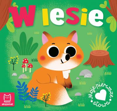 W lesie. Moje pierwsze słowa. Autor: Podgórska Anna. SmakLiter.pl Okładka książki W lesie. Moje pierwsze słowa