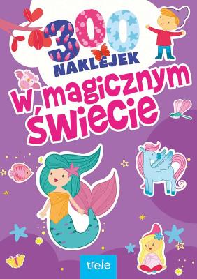W magicznym świecie. 300 naklejek. Autor: Opracowanie zbiorowe. SmakLiter.pl Okładka książki W magicznym świecie. 300 naklejek