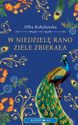 W niedzielę rano ziele zbierała. Autor: Olha Kobylańska. SmakLiter.pl Okładka książki W niedzielę rano ziele zbierała
