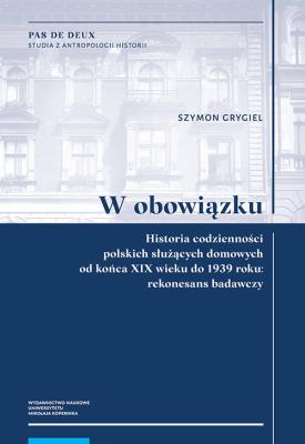 Okładka książki W obowiązku Historia codzienności polskich służących domowych od końca XIX wieku do 1939 roku: reko