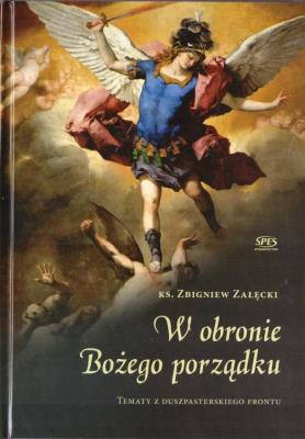 W obronie Bożego porządku. Autor: Zbigniew Załęcki. SmakLiter.pl Okładka książki W obronie Bożego porządku