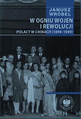 Okładka książki W ogniu wojen i rewolucji. Polacy w Chinach 1898..