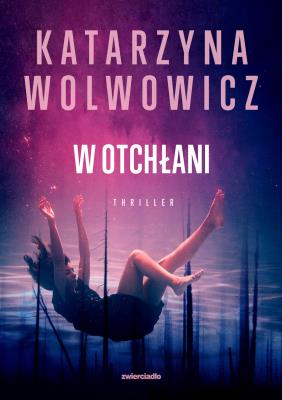 W otchłani. Autor: Katarzyna Wolwowicz. SmakLiter.pl Okładka książki W otchłani