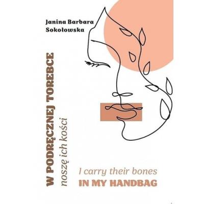 W podręcznej torebce noszę ich kości. Autor: Janina Barbara Sokołowska. SmakLiter.pl Okładka książki W podręcznej torebce noszę ich kości