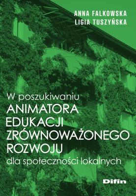 Okładka książki W poszukiwaniu animatora edukacji zrównoważonego rozwoju dla społeczności lokalnych