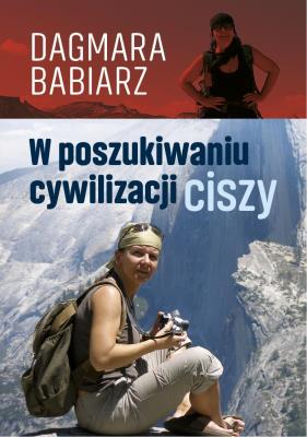 W poszukiwaniu cywilizacji ciszy. Autor: Babiarz Dagmara. SmakLiter.pl Okładka książki W poszukiwaniu cywilizacji ciszy