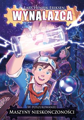 Okładka książki W poszukiwaniu maszyny nieskończoności. Wynalazca. Tom 1