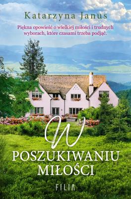 W poszukiwaniu miłości. Autor: Katarzyna Janus-Borkowska. SmakLiter.pl Okładka książki W poszukiwaniu miłości