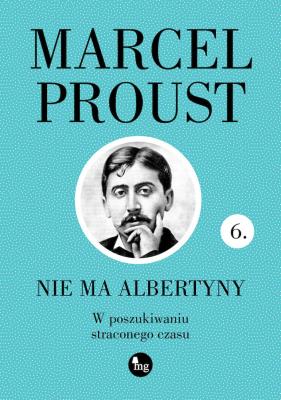 W poszukiwaniu straconego czasu T.6 Nie ma... Autor: Proust Marcel. SmakLiter.pl Okładka książki W poszukiwaniu straconego czasu T.6 Nie ma..