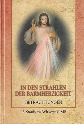 W promieniach miłosierdzia w.niemiecka TW. Autor: ks. Stanisław Witkowski MS. SmakLiter.pl Okładka książki W promieniach miłosierdzia w.niemiecka TW