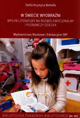 W świecie wyobraźni Wpływ literatury na rozwój. Autor: BETELLA STELLA KRYSTYNA. SmakLiter.pl Okładka książki W świecie wyobraźni Wpływ literatury na rozwój