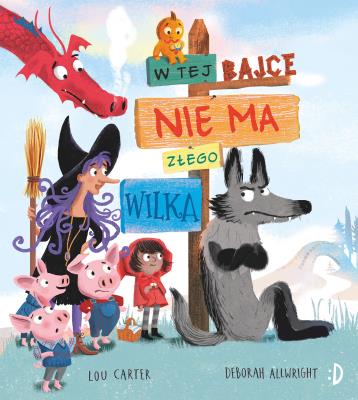 W tej bajce nie ma złego wilka. Autor: Lou Carter, Deborah Allwright, Katarzyna Biegańska. SmakLiter.pl Okładka książki W tej bajce nie ma złego wilka