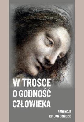 W trosce o godność człowieka. Autor: red. Jan Dziedzic. SmakLiter.pl Okładka książki W trosce o godność człowieka