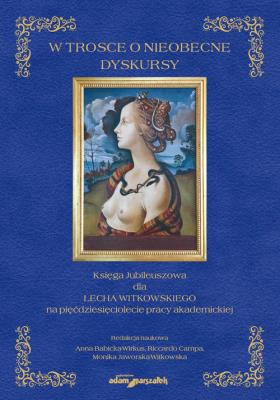 Opakowanie W trosce o nieobecne dyskursy. Księga Jubileuszowa dla Lecha Witkowskiego na pięćdziesięciolecie pra