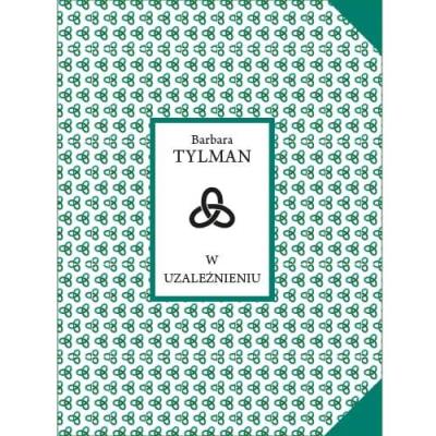 W uzależnieniu. Autor: Barbara Tylman. SmakLiter.pl Okładka książki W uzależnieniu