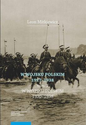 Okładka książki W Wojsku Polskim 1917-1938, t.3: W Wojsku Polskim 1930-1938