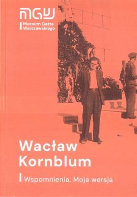 Wacław Kornblum. Wspomnienia. Moja wersja w.2021. Autor: Wacław Kornblum. SmakLiter.pl Okładka książki Wacław Kornblum. Wspomnienia. Moja wersja w.2021