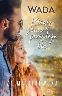 Wada T.2 Kiedy serce przestaje bić. Autor: Iza Maciejewska. SmakLiter.pl Okładka książki Wada T.2 Kiedy serce przestaje bić