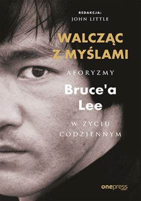 Okładka książki Walcząc z myślami. Aforyzmy Bruce'a Lee w życiu codziennym