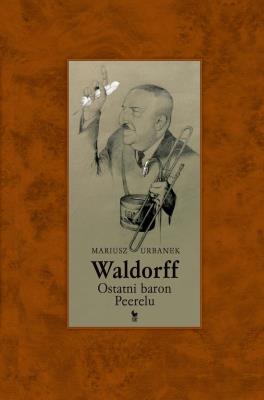 Waldorff. Ostatni baron PRL-u wyd. 2024. Autor: Mariusz Urbanek. SmakLiter.pl Okładka książki Waldorff. Ostatni baron PRL-u wyd. 2024