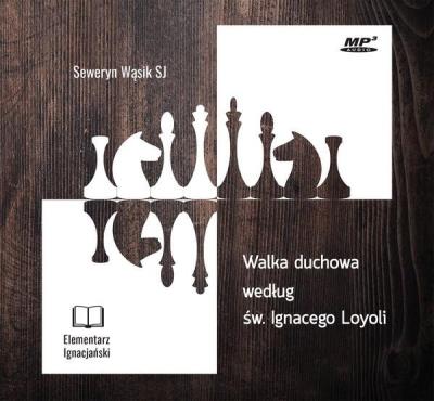 Walka duchowa według św. Ignacego Loyoli /audiobook. Autor: Seweryn Wąsik SJ. SmakLiter.pl Okładka książki Walka duchowa według św. Ignacego Loyoli /audiobook