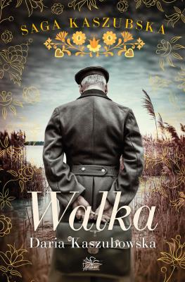 Okładka książki Walka. Saga kaszubska. Tom 4