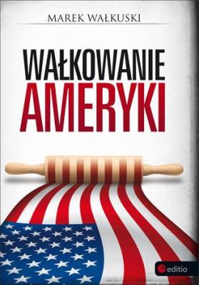 Wałkowanie Ameryki. Autor: Marek Wałkuski. SmakLiter.pl Okładka książki Wałkowanie Ameryki