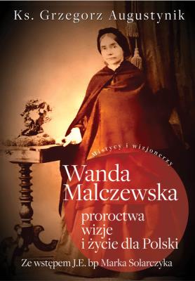 Okładka książki Wanda Malczewska: proroctwa, wizje i życie..