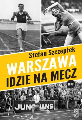 Warszawa idzie na mecz. Autor: Stefan Szczepłek. SmakLiter.pl Okładka książki Warszawa idzie na mecz