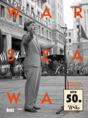Warszawa lata 50.  Foto retro. Autor: Opracowanie zbiorowe. SmakLiter.pl Okładka książki Warszawa lata 50.  Foto retro
