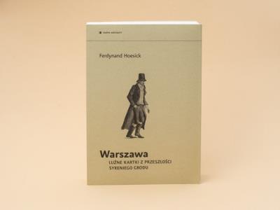 Warszawa Luźne kartki z przeszłości Syreniego Grodu. Autor: Hoesick Ferdynand. SmakLiter.pl Okładka książki Warszawa Luźne kartki z przeszłości Syreniego Grodu