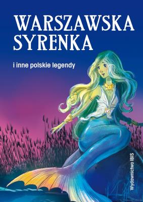 Warszawska syrenka i inne polskie legendy. Autor: Opracowanie zbiorowe. SmakLiter.pl Okładka książki Warszawska syrenka i inne polskie legendy